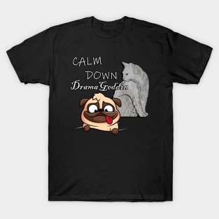 Funny Sarcasm Cat & Dog Lover Quote: Calm Down DramaGeddin Sarcastic T-Shirt